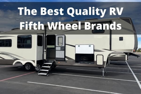 Who Makes the Best Fifth Wheel RV